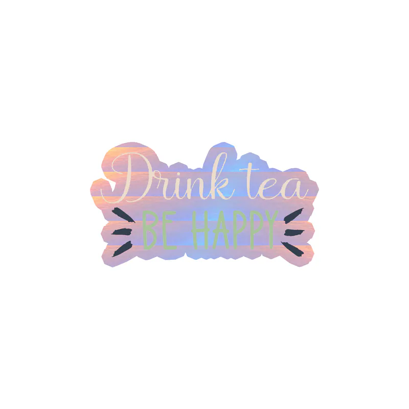 Drink Tea Be Happy Holographic Vinyl Decal - Custom Size
