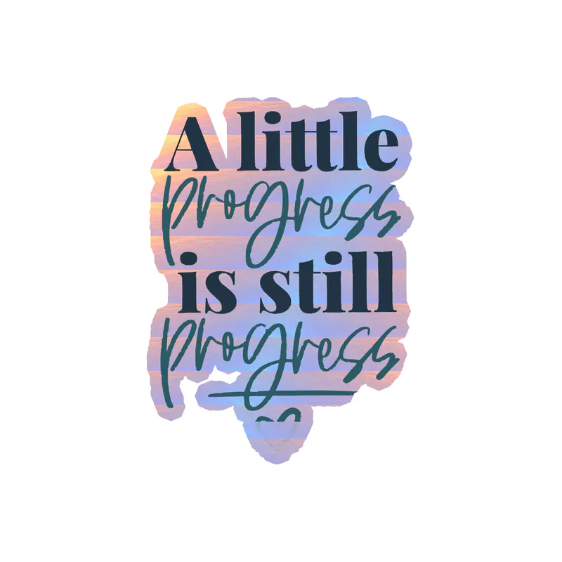 A Little Progress Is Still Progress Holographic Vinyl Decal - Custom Size