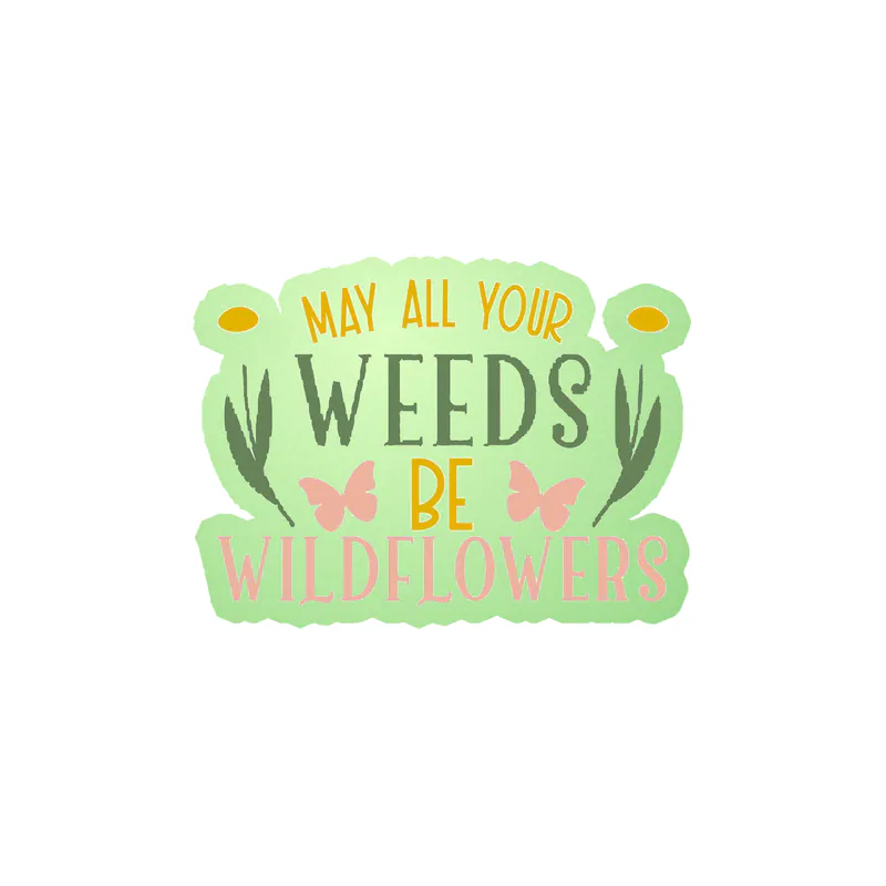 May All Your Weeds Be Wildflowers Glow in the Dark Vinyl Decal - Custom Size