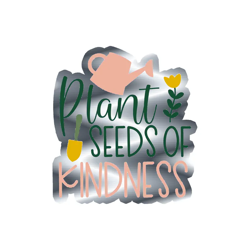 Plant Seeds of Kindness Silver Chrome Vinyl Decal - Custom Size
