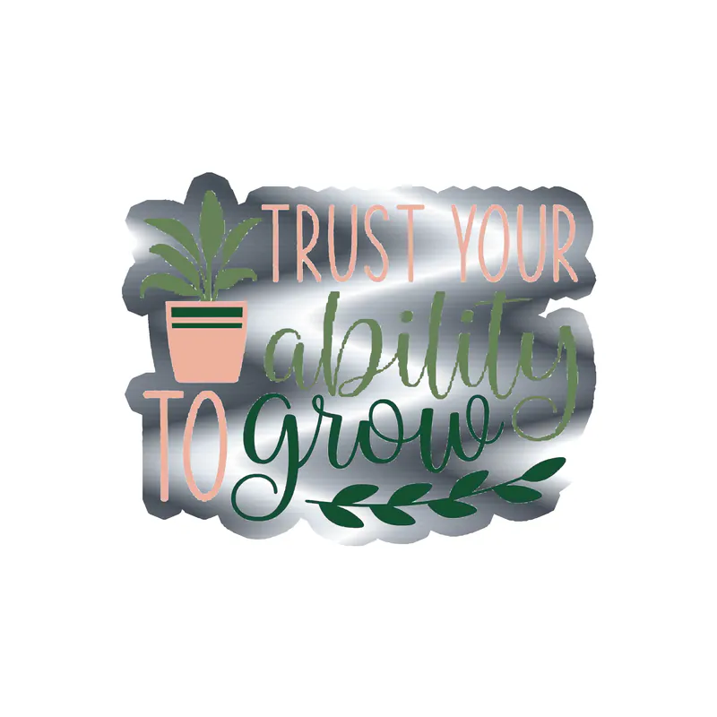 Trust Your Ability To Grow Silver Chrome Vinyl Decal - Custom Size