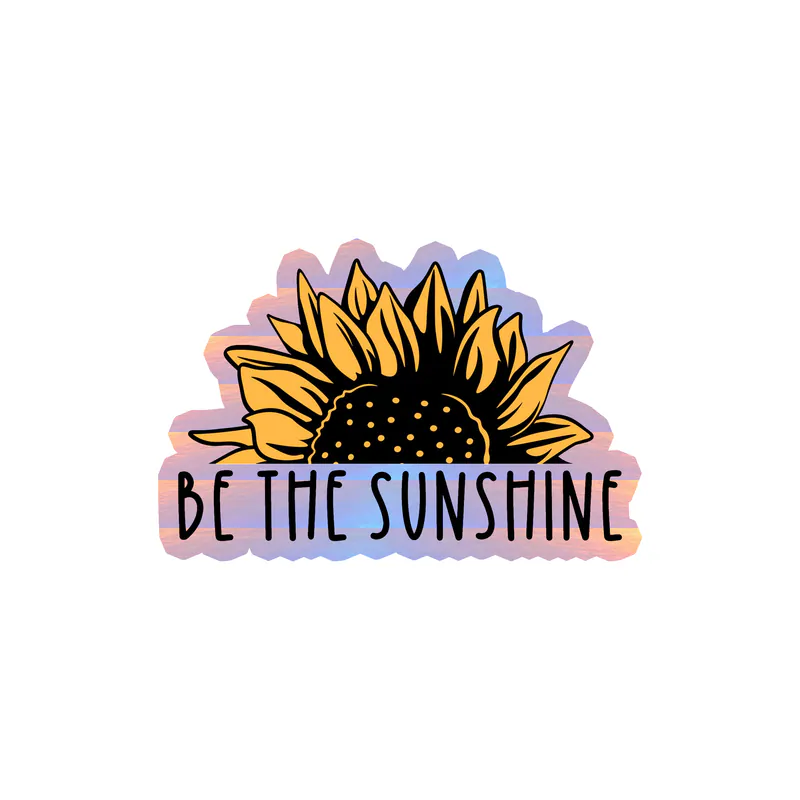 Be The Sunshine Full Color Vinyl - Holographic Vinyl Sticker - Custom Size