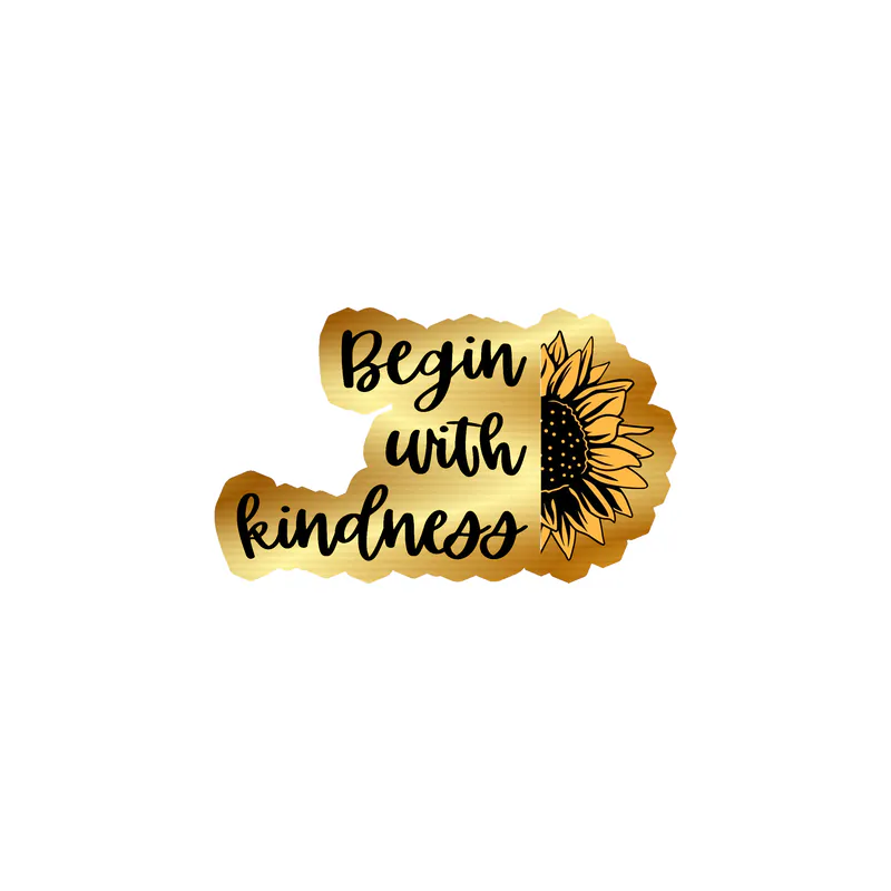 Begin With Kindness Full Color Vinyl - Gold Chrome Vinyl Sticker - Custom Size