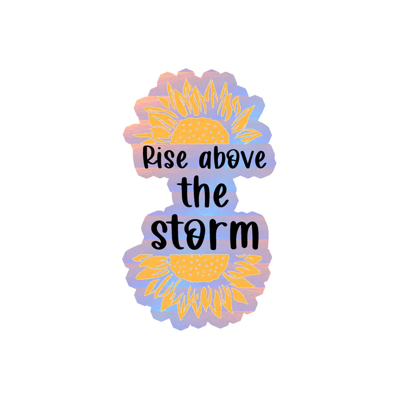 Rise Above The Storm Full Color Vinyl - Holographic Vinyl Sticker - Custom Size