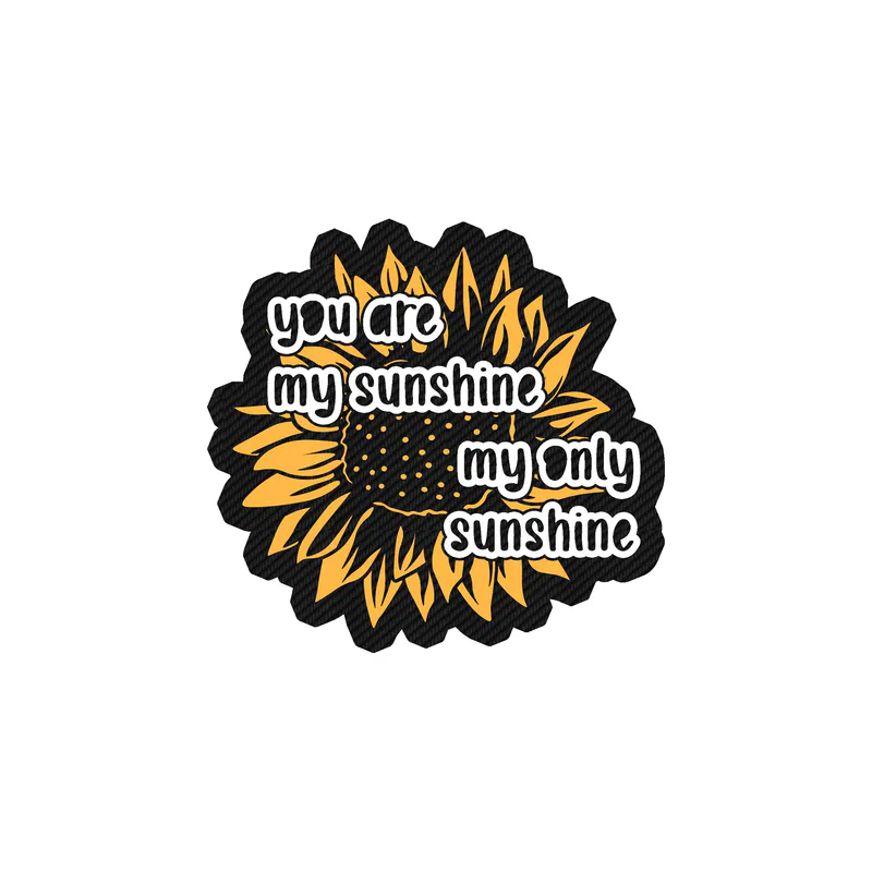 You Are My Sunshine My Only Sunshine - Sunflower -  Full Color Vinyl - Carbon Fiber Vinyl Sticker - Custom Size