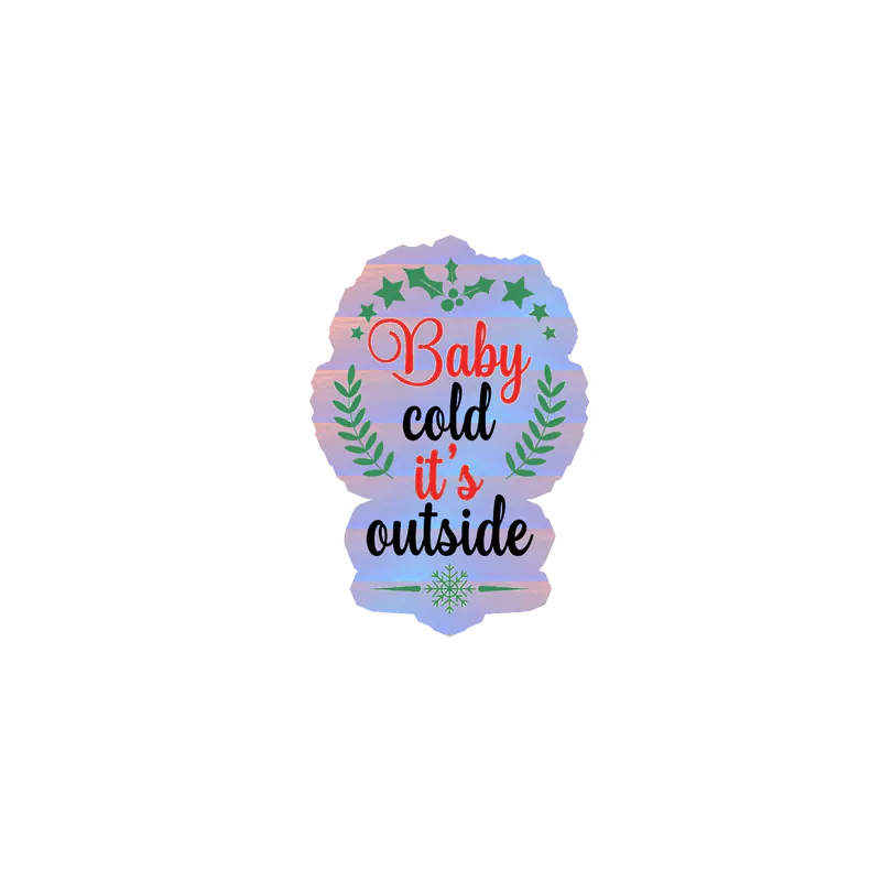 Baby It's Cold Outside Holographic Vinyl Sticker - Custom Size