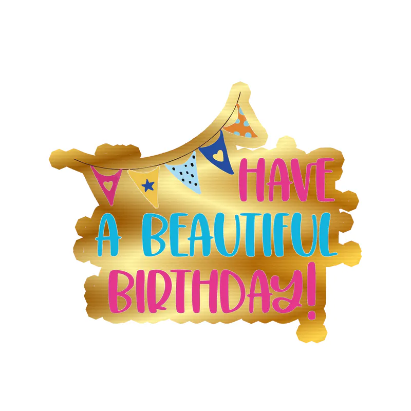 Have A Beautiful Birthday! - Gold Chrome Vinyl Decal - Custom Size