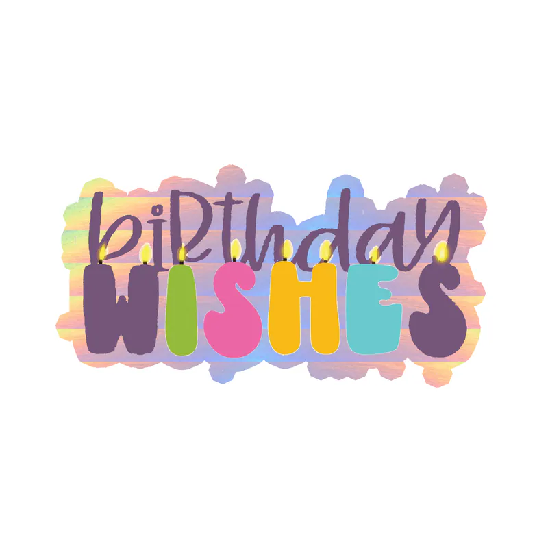 Birthday Wishes - Holographic Vinyl Decal - Custom Size