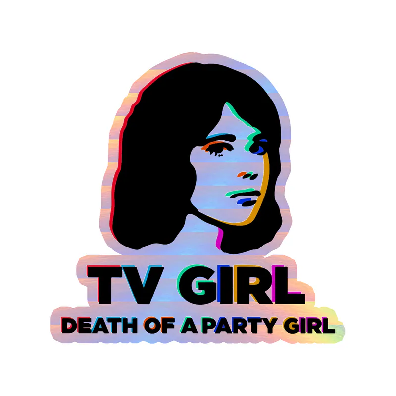 Tv Girl - Death Of A Party Girl 3 - Holographic Vinyl Sticker - Custom Size